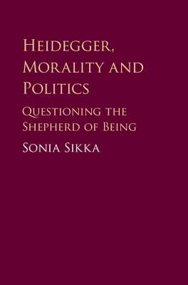 Heidegger, Morality and Politics by Sikka, Sonia