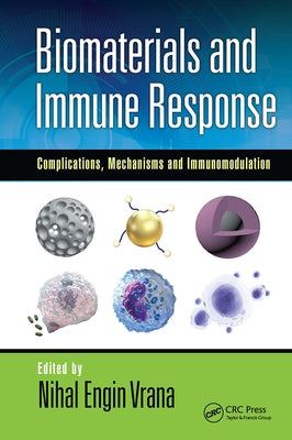 Biomaterials and Immune Response: Complications, Mechanisms and Immunomodulation by Vrana, Nihal Engin