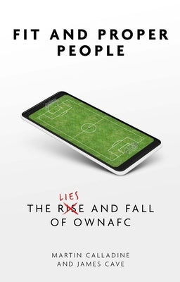 Fit and Proper Persons: The Lies and Fall of Owna FC by Calladine, Martin