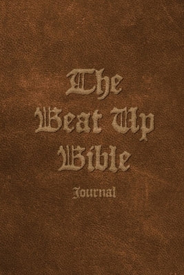 The Beat Up Bible Journal: Note Taking Scripture Writing Notebook for Bible Study by Luc Grammari