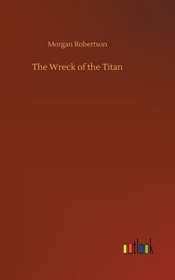The Wreck of the Titan by Robertson, Morgan