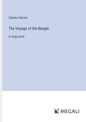 The Voyage of the Beagle: in large print by Darwin, Charles