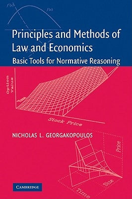 Principles and Methods of Law and Economics: Enhancing Normative Analysis by Georgakopoulos, Nicholas L.