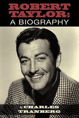 Robert Taylor: A Biography by Tranberg, Charles