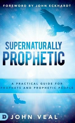 Supernaturally Prophetic by Veal, John