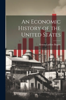 An Economic History of the United States by Bogart, Ernest Ludlow