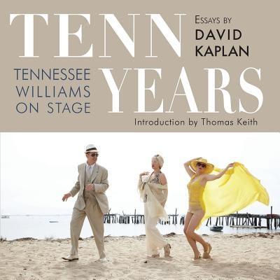 Tenn Years: Tennessee Williams on Stage by Kaplan, David