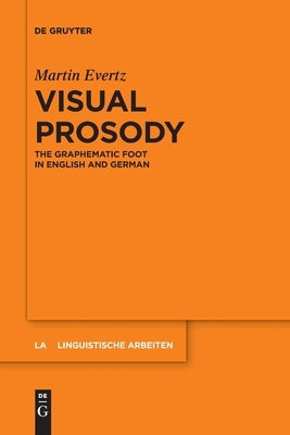 Visual Prosody: The Graphematic Foot in English and German by Evertz, Martin