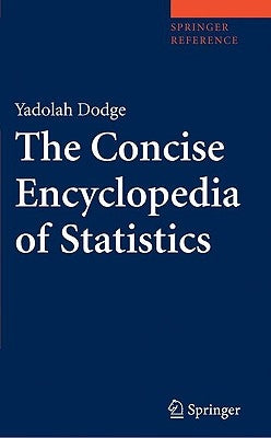 The Concise Encyclopedia of Statistics by Dodge, Yadolah