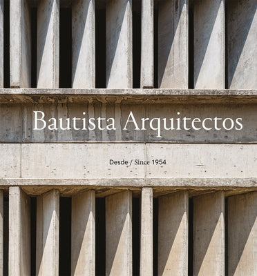 Bautista Arquitectos: Since 1954 by Serrano, J. Francisco