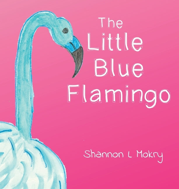 The Little Blue Flamingo by Mokry, Shannon L.