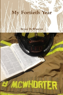 My Fortieth Year by McWhorter, Bryan