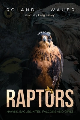 Raptors: Hawks, Eagles, Kites Falcons, and Owls by Wauer, Roland H.