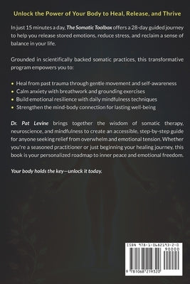 The Somatic Toolbox: A 28-Day Program for Healing Trauma, Releasing Emotions, and Reducing Stress Through Guided Exercises & Self-Awareness Practices by Levine, Pat