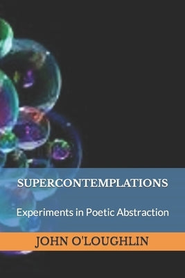 Supercontemplations: Experiments in Abstraction by O'Loughlin, John J.