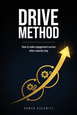 Drive Method: How to Make Engagement Survive When Rewards by Rackwitz, Roman