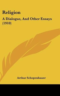 Religion: A Dialogue, And Other Essays (1910) by Schopenhauer, Arthur