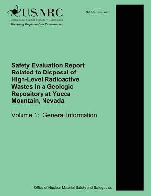 Safety Evaluation Report Related to Disposal of High-Level Radioactive Wastes in a Geologic Repository at Yucca Mountain, Nevada Volume 1: General Inf by Commission, U. S. Nuclear Regulatory