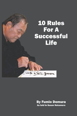10 Rules For A Successful Life by Nakamura, Susan
