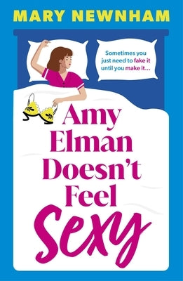 Amy Elman Doesn't Feel Sexy: Meet the Next Bridget Jones in This Utterly Hilarious and Laugh-Out-Loud Women's Fiction Debut Novel by Newnham, Mary