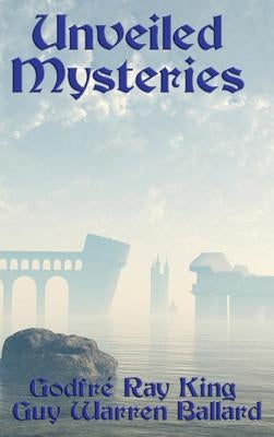 Unveiled Mysteries by King, Godfr Ray