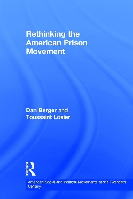 Rethinking the American Prison Movement by Berger, Dan