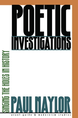 Poetic Investigations: Singing the Holes in History by Naylor, Paul