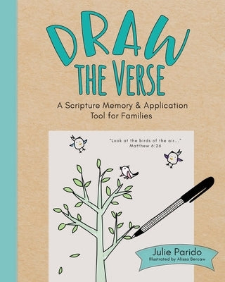 Draw the Verse: A Scripture Memory and Application Tool for Families by Parido, Julie