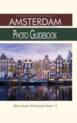 Amsterdam Photo Guidebook-Pocket Size Edition: For Lovers of Amsterdam and Photography by Sensoy, Kaan