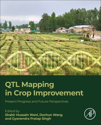 Qtl Mapping in Crop Improvement: Present Progress and Future Perspectives by Wani, Shabir Hussain