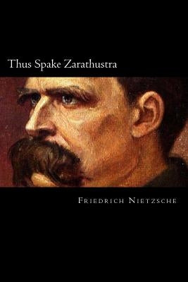 Thus Spake Zarathustra by Nietzsche, Friedrich Wilhelm