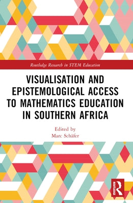Visualisation and Epistemological Access to Mathematics Education in Southern Africa by Schäfer, Marc