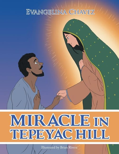 Miracle in Tepeyac Hill by Chavez, Evangelina