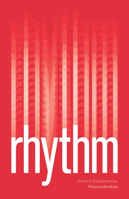 Rhythm: Form and Dispossession by Barletta, Vincent