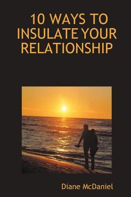10 Ways to Insulate Your Relationship by McDaniel, Diane