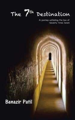 The 7th Destination: A Journey Unfolding the Law of Seventy Times Seven by Patil, Benazir