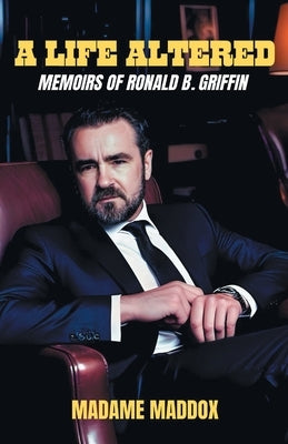 A Life Altered: Memoirs of Ronald B. Griffin by Maddox, Madame