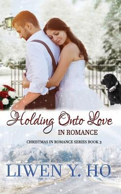 Holding Onto Love in Romance by Ho, Liwen