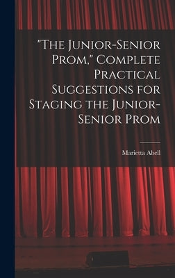 "The Junior-senior Prom," Complete Practical Suggestions for Staging the Junior-senior Prom by Abell, Marietta