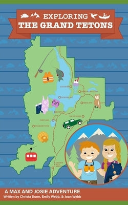 Exploring The Grand Tetons: A Max and Josie Adventure by Webb, Emily