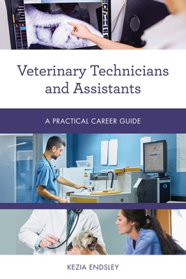 Veterinary Technicians and Assistants: A Practical Career Guide by Endsley, Kezia