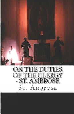 On the Duties of the Clergy by Ambrose, St