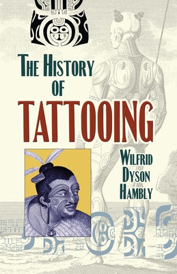 The History of Tattooing by Hambly, Wilfrid Dyson
