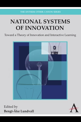 National Systems of Innovation: Toward a Theory of Innovation and Interactive Learning by Lundvall, Bengt-Åke
