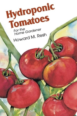 Hydroponic Tomatoes by Resh, Howard M.