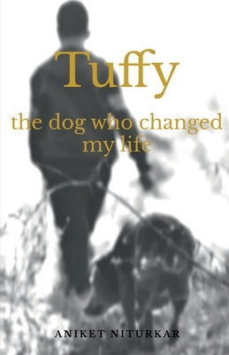 Tuffy: The dog who changed my life by Niturkar, Aniket