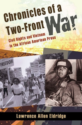Chronicles of a Two-Front War: Civil Rights and Vietnam in the African American Press by Eldridge, Lawrence Allen