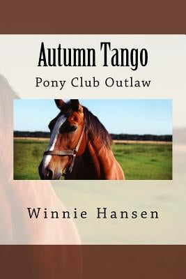 Autumn Tango: Pony Club Outlaw by Hansen, Barry W.