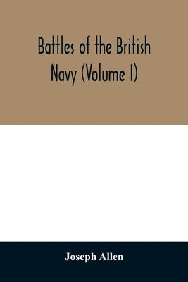 Battles of the British navy (Volume I) by Allen, Joseph