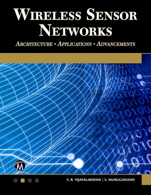 Wireless Sensor Networks: Architecture - Applications - Advancements by Vijayalakshmi, S. R.